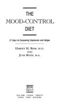 Cover of: The Mood Control Diet by Harvey M. Ross, June Roth