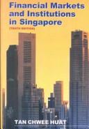 Financial Markets and Institutions in Singapore by Tan Chwee Huat