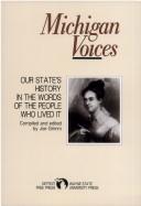 Cover of: Michigan voices: our state's history in the words of the people who lived it