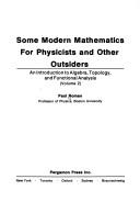 Cover of: Some Modern Mathematics for Physicists & Other Outsiders Vol. 2: Introduction to Algebra, Topology, & Functional Analysis