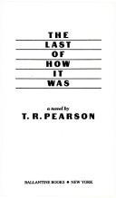 Cover of: The Last of How it Was by T. R. Pearson