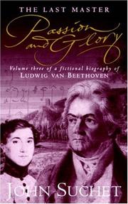 Passion and glory : volume three of a fictional biography of Ludwig Van Beethoven