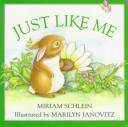 Cover of: Just like me by Miriam Schlein