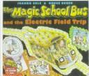 Cover of: The Magic School Bus and the Electric Field Trip