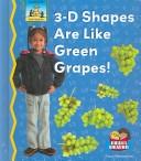 Cover of: 3-D Shapes Are Like Green Grapes! (Math Made Fun)