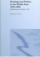 Strategy and politics in the Middle East, 1954-1960 : defending the northern tier