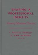Shaping a professional identity by F. Michael Connelly, D. Jean Clandinin