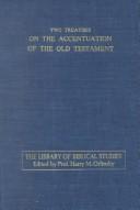 Cover of: Two treatises on the accentuation of the Old Testament: Ta'ame emet on Psalms, Proverbs, and Job : Ta'ame kaf-alef sefarim on the twenty-one prose books
