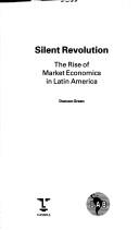 Cover of: Silent revolution: the rise of market economics in Latin America
