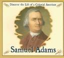Samuel Adams (Discover the Life of a Colonial American) by Kieran Walsh