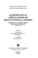 Astrophysical applications of gravitational lensing : proceedings of the 173rd Symposium of the International Astronomical Union, held in Melbourne, Australia, 9-14 July, 1995