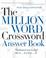 Cover of: The Million Word Crossword Answer Book
