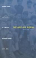 Cover of: We Are All Equal: Student Culture and Identity at a Mexican Secondary School, 1988-1998