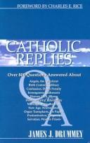 Cover of: Catholic Replies 2: The over 800 Questions Answered about Adam and Eve, Annulments, Clergy Sex Abuse, Contraception, Cremation, Evolution, Gerneral Absolution, ... Secret of Fatima, Stem Cell Research, Viagra