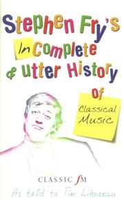 Stephen Fry's imcomplete and utter history of classical music by Stephen Fry, Tim Lihoreau