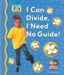 Cover of: I Can Divide, I Need No Guide! (Math Made Fun)