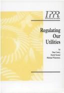 Cover of: Regulating Our Utilities (Industrial)