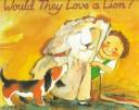Cover of: Would They Love A Lion? by Kady MacDonald Denton