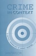 Cover of: Crime in context: a critical criminology of market societies / Ian Taylor.