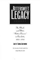 Cover of: Bittersweet legacy: the Black and white "better classes" in Charlotte, 1850-1910