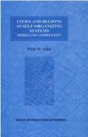 Cover of: Cities and Regions as Self-organizing Systems | P. M. Allen