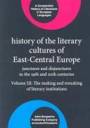 Cover of: History of the Literary Cultures of East-Central Europe: Junctures and Disjunctures in the 19th and 20th Centuries: The Making And Remaking Of Literary ... of Literatures in European Languages)
