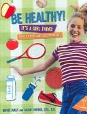 Cover of: Be Healthy! It's a Girl Thing by Lilian W. Y. Cheung, Mavis Jukes
