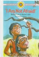Cover of: I Am Not Afraid! Based on a Masai Tale by Kenny Mann