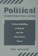 Political construction sites : nation-building in Russia and the post-Soviet states