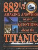 Cover of: 882 1/2 Amazing Answers to Your Questions about the Titanic