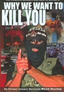 Cover of: Why We Want to Kill You: The Jihadist Mindset and How to Defeat It