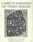 Cover of: A Guide to Conducting Art Therapy Research