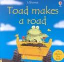 Cover of: Toad Makes a Road: Phonics Flap Book (Usborne Phonics Books)