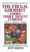 The Frugal Gourmet Cooks Three Ancient Cuisines by Jeff Smith