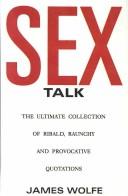 Cover of: Sex Talk: The Ultimate Collection of Ribald, Raunchy and Provocative Quotations