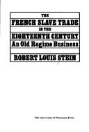 Cover of: The French Slave Trade in the Eighteenth Century | Robert Louis Stein