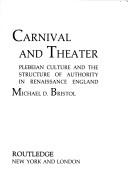 Cover of: Carnival and Theater: Plebeian Culture and the Structure of Authority in Renaissance England