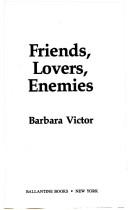 Cover of: Friends, Lovers, Enemies by Barbara Victor