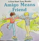 Cover of: Amigo Means Friend