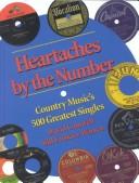 Heartaches by the number : country music's 500 greatest singles