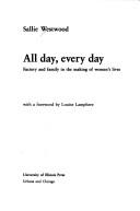 Cover of: All day, every day: factory and family in the making of women's lives