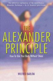 Cover of: Alexander Principle: How to Use Your Body Without Stress