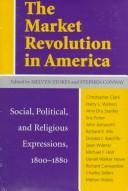 Cover of: The market revolution in America: social, political, and religious expressions, 1800-1880