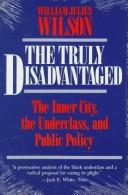 Cover of: The truly disadvantaged: the inner city, the underclass, and public policy