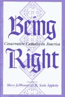 Cover of: Being right: conservative Catholics in America