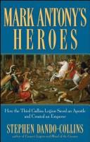 Cover of: Mark Antony's Heroes: How the Third Gallica Legion Saved an Apostle and Created an Emperor