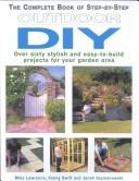The complete book of step-by-step outdoor DIY : over sixty stylish and easy-to-build projects for your garden area