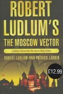 Robert Ludlum's The Moscow vector