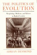 Cover of: The politics of evolution: morphology, medicine, and reform in radical London