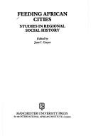 Cover of: Feeding African cities: studies in regional social history
